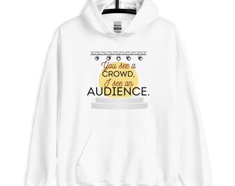 You See a Crowd, I See an Audience Unisex Hoodie