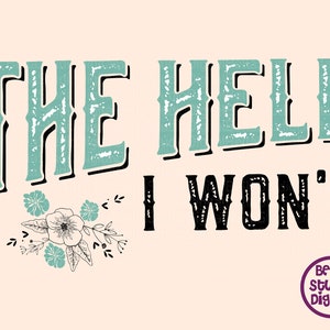 The Hell I Won&#39;t SVG, the hell png, Sublimation Floral design Bumble dtf,  Tumbler designs Svg Dxf Png Pdf Eps Tshirt Sublimation, DTF File