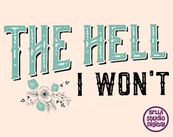 The Hell I Won't SVG, the hell png, Sublimation Floral design Bumble dtf,  Tumbler designs Svg Dxf Png Pdf Eps Tshirt Sublimation, DTF File