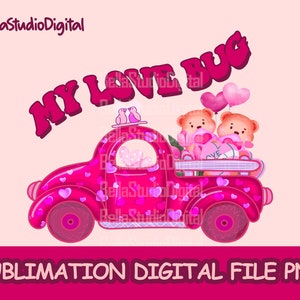Pink Truck Png, My Love Bug Sublimation File, Pink Truck Clipart, Valentine&#39;s Day Gift Ideas, Valentine Truck Teddy Bear and Balloons in it