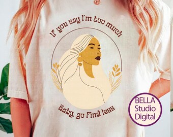 If you say Im too much Baby go find less PNG, Retro Illustration, POD Design Clipart, Vintage Western, Sublimation file Girl Power Gift PNG