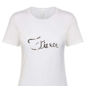 Fierce Tee Shirt, Motivational Shirt, Inspirational Shirt, Strong Women Shirt, Fierce Shirt, Women Strong Shirt