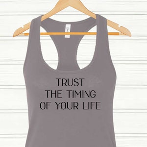 Trust the timing of your life.  Workout Tank Top, Inspirational Tank Top, Motivational Tank Top, Customizable Top, Personalized Tank Top