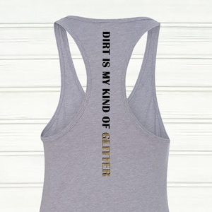 Dirt is my kind of glitter.  Workout tank top, Gardening tank top, Garden top, Adventurous tank top, Womens tank top, Glitter top