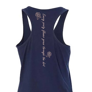 Every pretty flower grew through the dirt.  Workout Tank Top, Inspirational Tank Top, Motivational Tank Top, Customizable Top