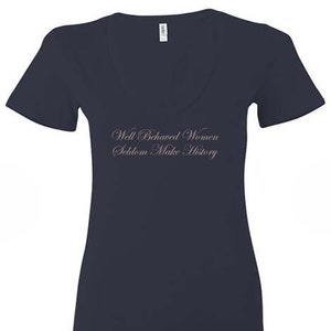Well Behaved Women Seldom Make History Deep V Neck