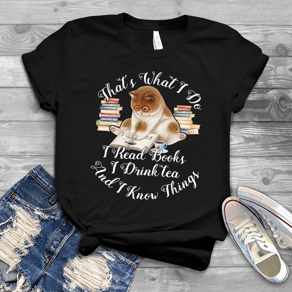 That's What I Do I Read Books Drink tea And Know Things Shirt - Reading Books Drink Tea Lover T Shirt - Cute Cat Funny Pet Unisex T-Shirt