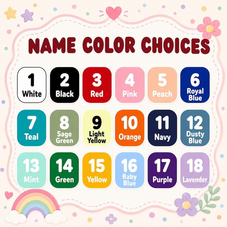 Puede incluir: Una tabla de colores titulada NAME COLOR CHOICES que presenta dieciocho cuadrados numerados con los nombres de colores correspondientes: 1 White, 2 Black, 3 Red, 4 Pink, 5 Peach, 6 Royal Blue, 7 Teal, 8 Sage Green, 9 Light Yellow, 10 Orange, 11 Navy, 12 Dusty Blue, 13 Mint, 14 Green, 15 Yellow, 16 Baby Blue, 17 Purple y 18 Lavender.