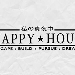 May include: Black and white graphic design with the text "Happy Hour" and the Japanese text "Watashi no Shin'ya Chuu"  below the text "Escape, Build, Pursue, Dream".