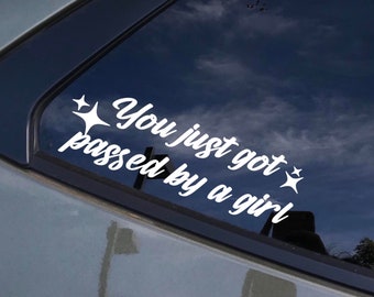 You just got passed by a girl car decal, Windshield Decal, Car Sticker, car decal, windshield Banner, JDM Vinyl Graphics