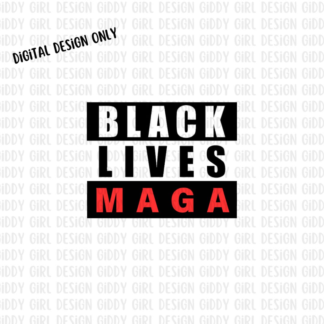 Black Lives Maga, Digital Design, PNG, JPG, Sublimation, Cricut ...