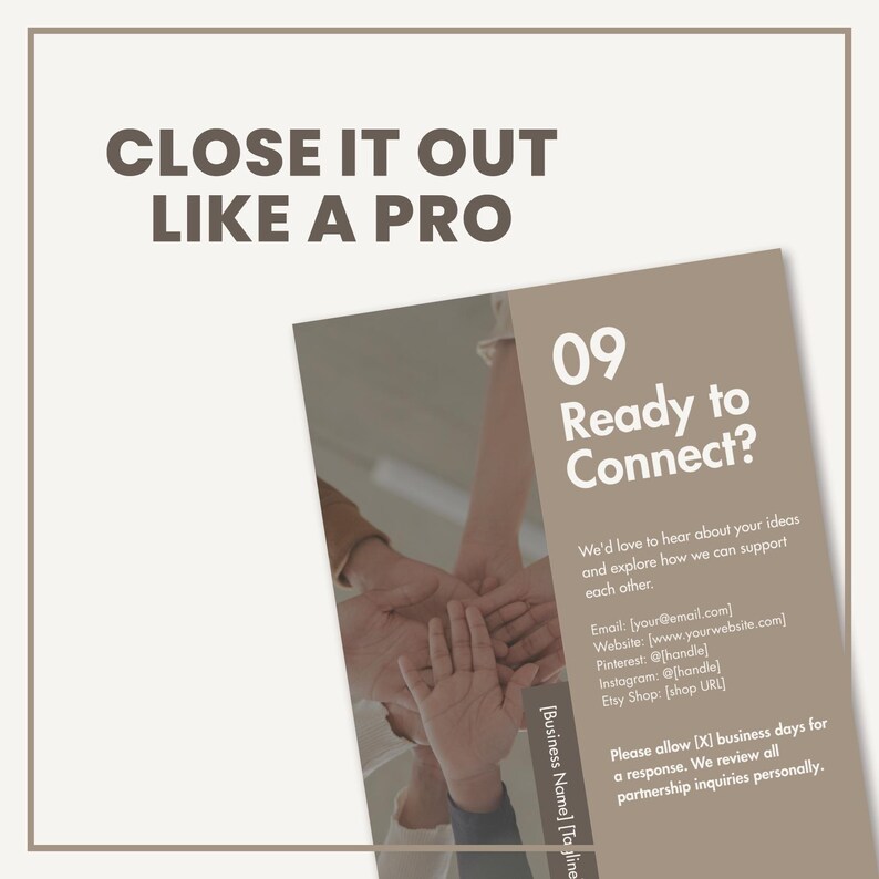 May include: A digital template with the text CLOSE IT OUT LIKE A PRO and 09 Ready to Connect? It includes placeholders for email, website, Pinterest, Instagram, Etsy Shop, business name, and tagline, alongside an image of hands stacked together.