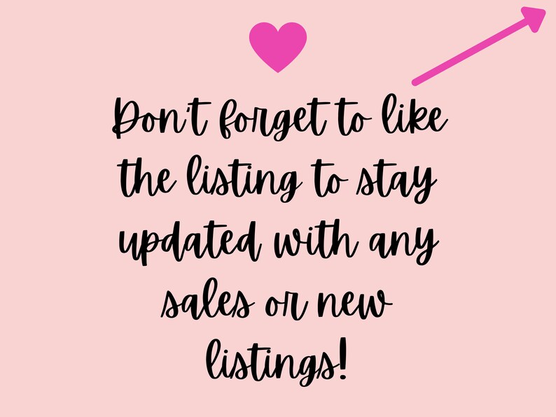 May include: Pink background with a pink heart and an arrow pointing to the right. Text reads: "Don't forget to like the listing to stay updated with any sales or new listings!"