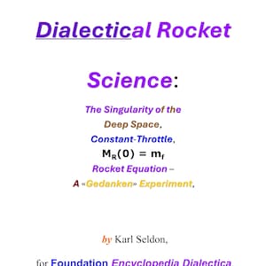 May include: A white background with the title "Dialectical Rocket" in purple. The word "Science:" is in purple, followed by text about deep space, rocket equations, and a "Gedanken" experiment. The author is Karl Seldon.