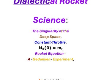 Dialektyczna nauka o rakietach: Osobliwość głębokiego kosmosu, stała przepustnica...Równanie rakiety — eksperyment <<Gedanken>>.