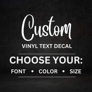 Custom Decals - Choose your Font, Color, Length - Custom Vinyl Text Decals, Vinyl Lettering, Car Decal, Wall Decal, Tumbler Decal