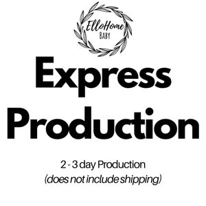 May include: Black and white graphic text that reads "Express Production" with a wreath logo above the text that reads "ElloHome BABY". Below the text is a description that reads "2-3 day Production (does not include shipping)"