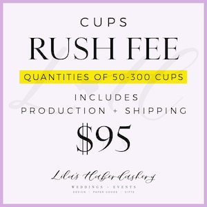 May include: A purple and yellow graphic with the text "CUPS RUSH FEE QUANTITIES OF 50-300 CUPS INCLUDES PRODUCTION + SHIPPING $95 Lili's Haberdashery WEDDINGS + EVENTS DESIGN PAPER GOODS GIFTS"