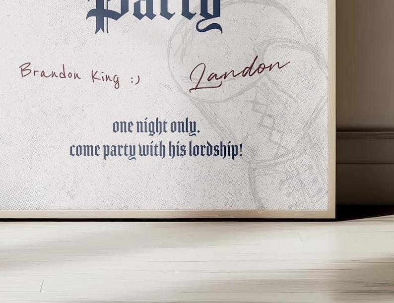 May include: A white poster with black text that reads "Party" in a decorative font. The poster also includes the text "Brandon King :)" and "Landon" in cursive. The text "one night only. come party with his lordship!" is also included in black text.