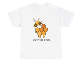 None of Your Beeswax Unisex Tee