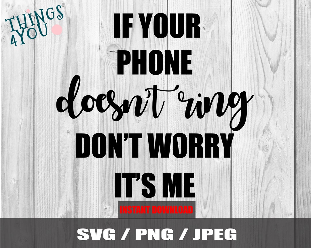 If Your Phone Doesn't Ring Don't Worry It's Me SVG, Sassy SVG