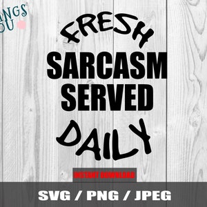 Fresh Sarcasm Served Daily Svg, Funny Sarcastic Quote SVG, Sassy SVG, Sarcastic Svg, Sassy Quotes, Sarcastic Sassy Quotes, Sarcasm Svg,