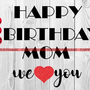 Happy Birthday Mom We Love You SVG, Onesie, Karte, T-Shirt, Geburtstag Mama Svg, Geburtstag Cricut Datei, Design, Silhouette, Bügelbild, Png, SVG