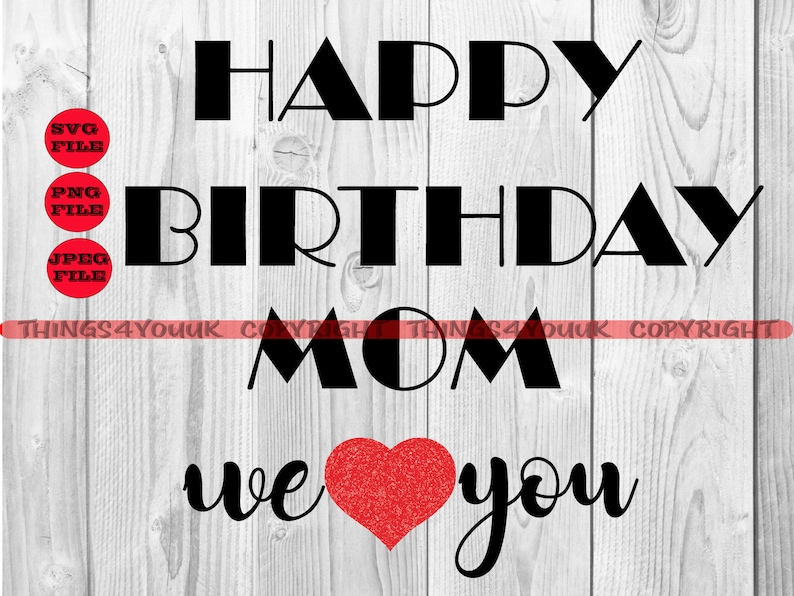 T-Shirt,Birthday Mom Svg SVG Iron On Happy Birthday Mom We Love You SVG Silhouette Onesie Design Png Card Birthday Cricut File