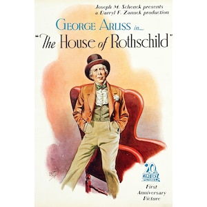 May include: A vintage movie poster advertising the film "The House of Rothschild" starring George Arliss. The poster features a color illustration of Arliss in a top hat and suit, standing in a chair with his hands in his pockets. The poster also includes the text "Joseph M. Schenck presents a Darryl F. Zanuck production" and "First Anniversary Picture".