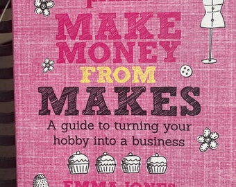 Make Money From Makes by Emma Jones