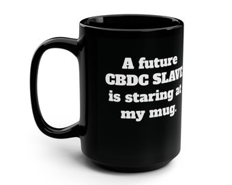 A future CBDC SLAVE is staring at my mug. Black Mug, 15oz
