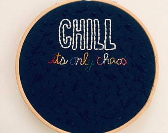 Chill, its only chaos - embroidery hoop - needlepoint - 5 inch hoop