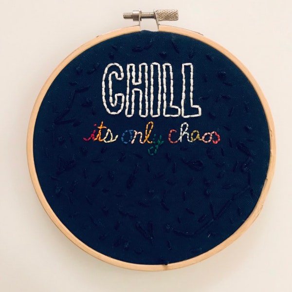 Chill, its only chaos - embroidery hoop - needlepoint - 5 inch hoop