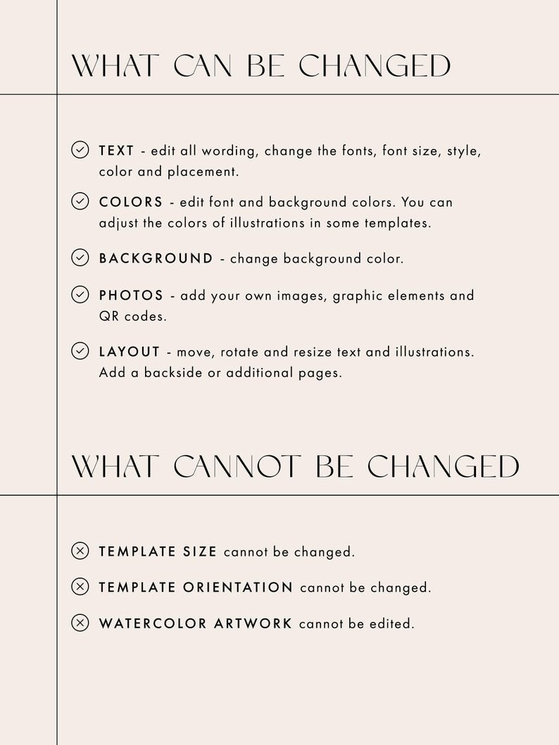 May include: A list of what can and cannot be changed when customizing a template.  The list includes text, colors, background, photos, layout, template size, template orientation, and watercolor artwork.