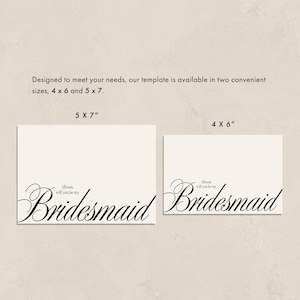 May include: Two invitation templates with the text "Bridesmaid" in elegant script. The templates are available in two sizes: 10.16 x 15.24 cm and 12.7 x 17.78 cm. The text "Allison, will you be my" is above the word "Bridesmaid".