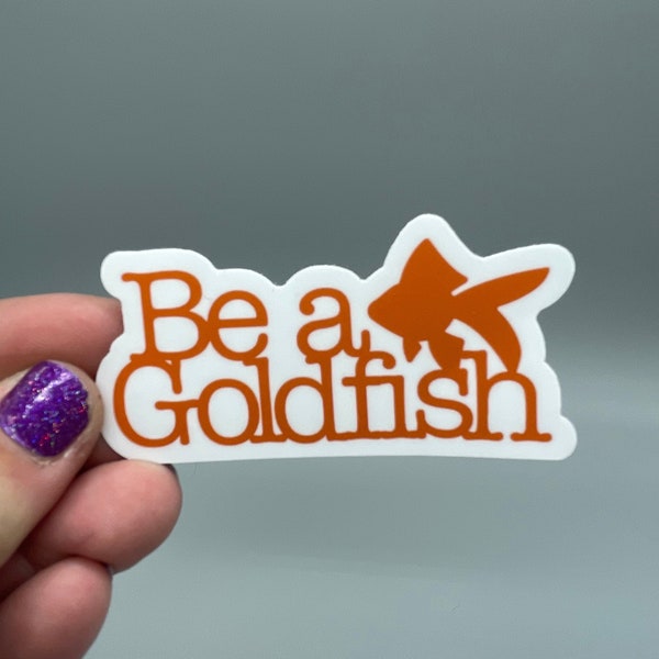 Be a Goldfish Sticker