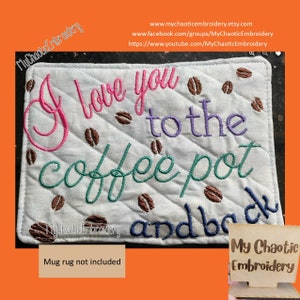 May include: Embroidered coffee mug rug with the text "I love you to the coffee pot and back". The design features a pink, purple, green, and blue font with brown coffee bean accents. The mug rug is white with a quilted pattern.