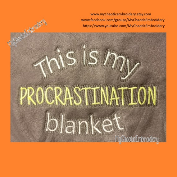 Procrastination procrastinate procrastinating put off machine stitched Blanket 3 sizes with knockdown 5x7, 6x10, 8x14 embroidery Digital