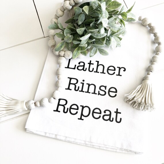 Lather Rinse Repeat Tea Towel Bathroom Decor Tea Towel Etsy