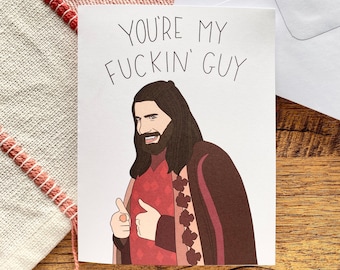You’re My F**kin’ Guy Card | What We Do InThe Shadows