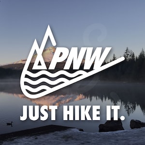 PNW Just Hike it, PNW Decal, Pacific Northwest Decal. Vinyl Decal Only. For Car Windows, Side Doors, Laptops, Water Bottles, Tumblers.