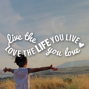 Love the Life You Live Infinity Decal. Vinyl Decal Only. Personalize Water Bottle, Car Windows, Over Emblem, Mirror, Laptop, Etc.