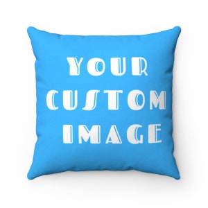 Your Custom Image  - Design Your Own Pillow - Spun Polyester Square Pillow - Customized Pillow  - Customized Bedding