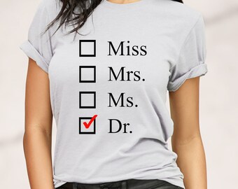 Miss. Mrs. Ms. Dr. T-Shirt,Funny Doctor Shirt,New Doctor Gift,Doctor T-Shirt,Custom Doctor Gift,New Doctor Graduate Gift,Gift for Doctors