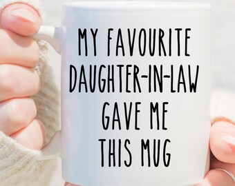 My Favourite Daughter-In-Law Gave Me This Mug,Funny Favorite Child Mug,Funny Father's Day Gift,Funny Gift For Father-In-Law From DIL
