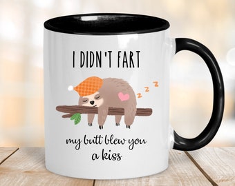 I Didn't Fart My Butt Blew You a Kiss Mug,Funny Sloth Fart Mug,Boyfriend Christmas,Gifts for Sloth Lovers,Funny Sloth Cup,Gift for Boyfriend