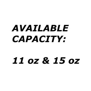 May include: Available capacity: 11 oz & 15 oz