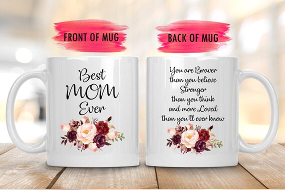Best Mom Ever Mug,Mother's Day Mug,You Are Braver Than You Believe Stronger Than You Think And More Loved Than You'll Ever Know,Mothers Gift