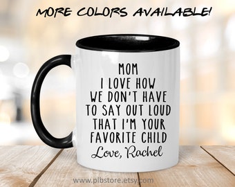 Gift for Mom,Mom Christmas Gift,I Love How We Don't Have To Say Loud I'm Your Favorite Child Mug,Gift from Daughter,Funny Mom Gift,Mom Mug