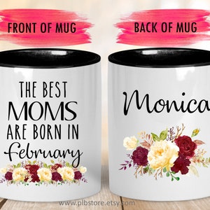 Best Moms Are Born in February Custom Mug,Personalized Birthday Gift for Mom,February Birthday Gift,Mom Coffee Mug,Best Mom Birthday Cup